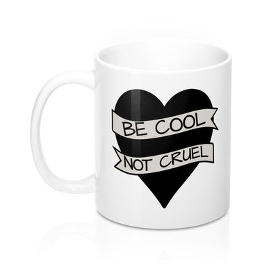 Be Cool Not Cruel Mug 11oz